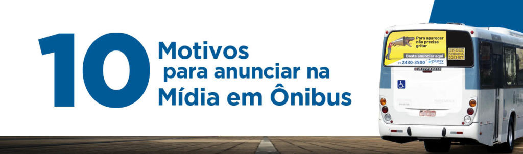 10 motivos pata anunciar na Mídia em ônibus